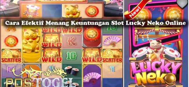 Cara Efektif Menang Keuntungan Slot Lucky Neko Online