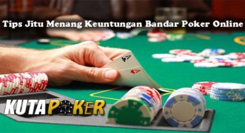 Tips Jitu Menang Keuntungan Bandar Poker Online