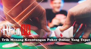 Trik Menang Keuntungan Poker Online Yang Tepat