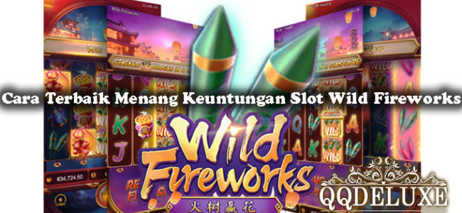 Cara Terbaik Menang Keuntungan Slot Wild Fireworks