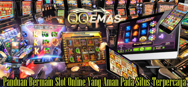 Panduan Bermain Slot Online Yang Aman Pada Situs Terpercaya