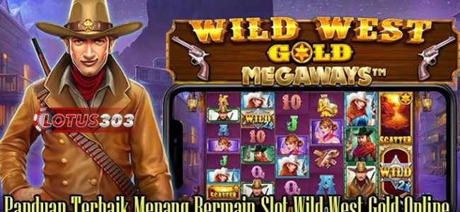 Panduan Terbaik Menang Bermain Slot Wild West Gold Online