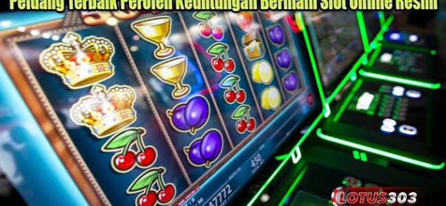 Peluang Terbaik Peroleh Keuntungan Bermain Slot Online Resmi