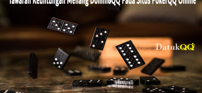 Tawaran Keuntungan Menang DominoQQ Pada Situs PokerQQ Online