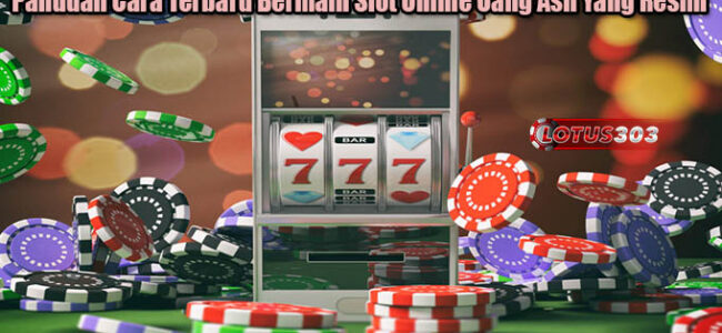 Panduan Cara Terbaru Bermain Slot Online Uang Asli Yang Resmi