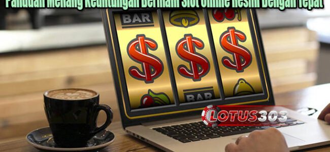 Panduan Menang Keuntungan Bermain Slot Online Resmi Dengan Tepat